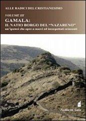 Alle radici del Cristianesimo. Gamala: il natio borgo del «Nazareno» un' ipotesi che apre a nuovi ed insospettati orizzonti