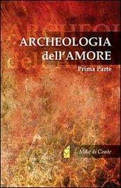 Archeologia dell'amore. Vol. 1