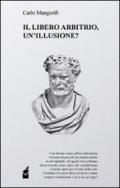 Libero arbitrio, un'illusione? (Il)