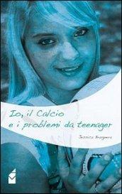 Io, il calcio e i problemi da teenager