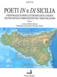 Poeti in e di Sicilia. Crestomanzia di opere letterarie edite e inedite tra fine secolo e primi decenni del terzo millennio. Vol. 1