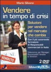 Vendere in tempo di crisi. Soluzioni per vendere nel mercato che cambia. Con 2 DVD