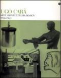 Ugo Carà. Arte architettura design 1926-1963. Ediz. illustrata
