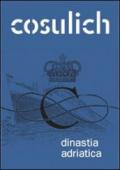 Cosulich. Dinastia adriatica