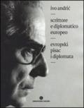 Ivo Andric. Scrittore e diplomatico europeo. Ediz. italiana e serba
