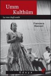 Umm Kulthum. La voce degli arabi