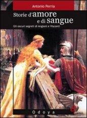 Storie d'amore e di sangue. Gli oscuri segreti di Angioini e Visconti