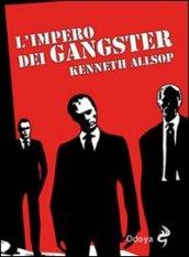 L'impero dei gangster. L'era del proibizionismo da Al Capone a Frank Nitti