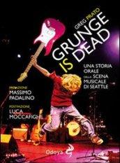 Grunge is dead. Storia orale del grunge