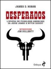 Desperados. L'epopea dei fuorilegge americani da Jesse James a Butch Cassidy