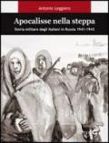 Apocalisse nella steppa. Storia militare degli italiani in Russia 1941-1943