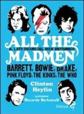 All the madmen. Il lato oscuro del rock britannico. Barrett, Bowie, Drake, Pink Floyd, The Kinks, The Who