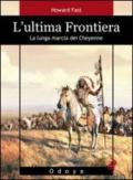 L'ultima frontiera. La lunga marcia dei Cheyenne