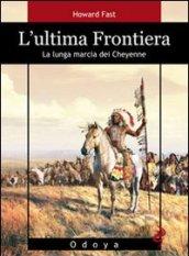 L'ultima frontiera. La lunga marcia dei Cheyenne