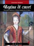 Regina di cuori. Vita della sublime e infame Margherita di Valois