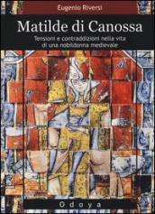 Matilde di Canossa. Tensioni e contraddizioni nella vita di una nobildonna medievale
