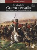 Storia della guerra a cavallo 1800-1945. Dall'apogeo alla fine della cavalleria
