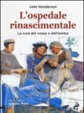 L'ospedale rinascimentale. La cura del corpo e dell'anima