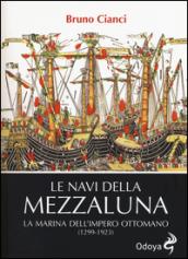 Le navi della mezzaluna. La marina dell'impero ottomano (1299-1923)