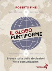 Il globo puntiforme. Breve storia delle rivoluzioni nelle comunicazioni