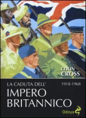 La caduta dell'impero britannico 1918-1968