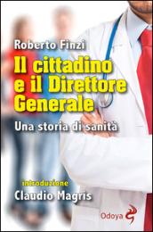 Il cittadino e il direttore generale. Una storia di sanità