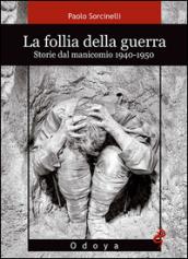 La follia della guerra. Storie del manicomio 1940-1950