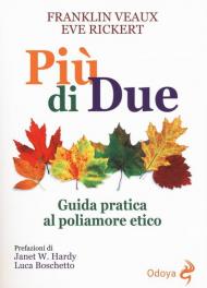 Più di due. Guida pratica al poliamore etico