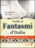 Guida ai fantasmi d'Italia. Dove cercarli e trovarli