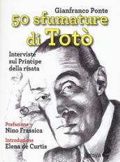 50 sfumature di Totò. Interviste sul principe della risata