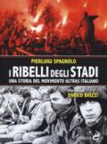 I ribelli degli stadi. Una storia del movimento ultras italiano