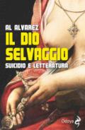 Il dio selvaggio. Suicidio e letteratura