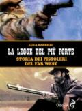 La legge del più forte. Storia dei pistoleri del Far West