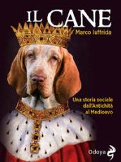 Il cane. Una storia sociale dall'Antichità al Medioevo