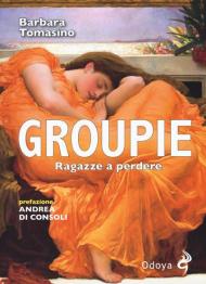 Groupie. Ragazze a perdere