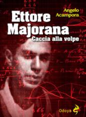 ETTORE MAJORANA: CACCIA ALLA VOLPE