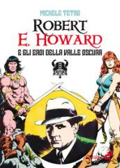 Robert E. Howard e gli eroi dalla Valle oscura