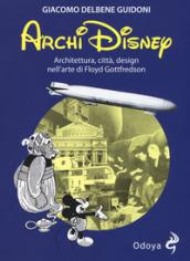 ArchiDisney. Architettura, città, design nell'arte di Floyd Gottfredson