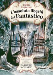 L'assoluta libertà del fantastico. Un viaggio nella fantasia da Omero a Calvino