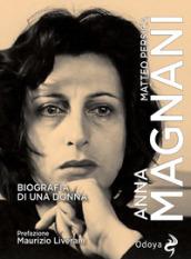 Anna Magnani. Biografia di una donna