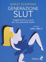 Generazione slut. Suggerimenti e trucchi per una sessualità ribelle