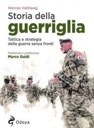 Storia della guerriglia. Tattica e strategia della guerra senza fronti