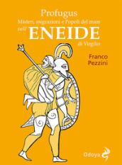 Profugus. Misteri, migrazioni e popoli del mare nell'Eneide di Virgilio