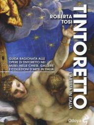 Tintoretto. L'artista in Italia. Guida ragionata alle opere di Tintoretto nei musei, nelle chiese, gallerie e collezioni d'arte in Italia. Ediz. illustrata