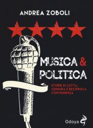 Musica e politica. Storie di lotta, censura e reciproca convenienza