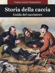 Storia della caccia. Guida del cacciatore