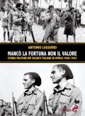 Mancò la fortuna non il valore. Storia militare dei soldati italiani in Africa 1940-1943