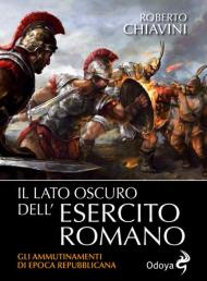 Il lato oscuro dell'Esercito romano. Gli ammutinamenti di epoca repubblicana