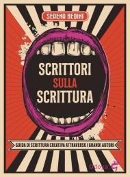 Scrittori sulla scrittura. Guida di scrittura creativa attraverso grandi autori