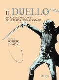 Duello. Storia e protagonisti della realtà e della fantasia (Il)